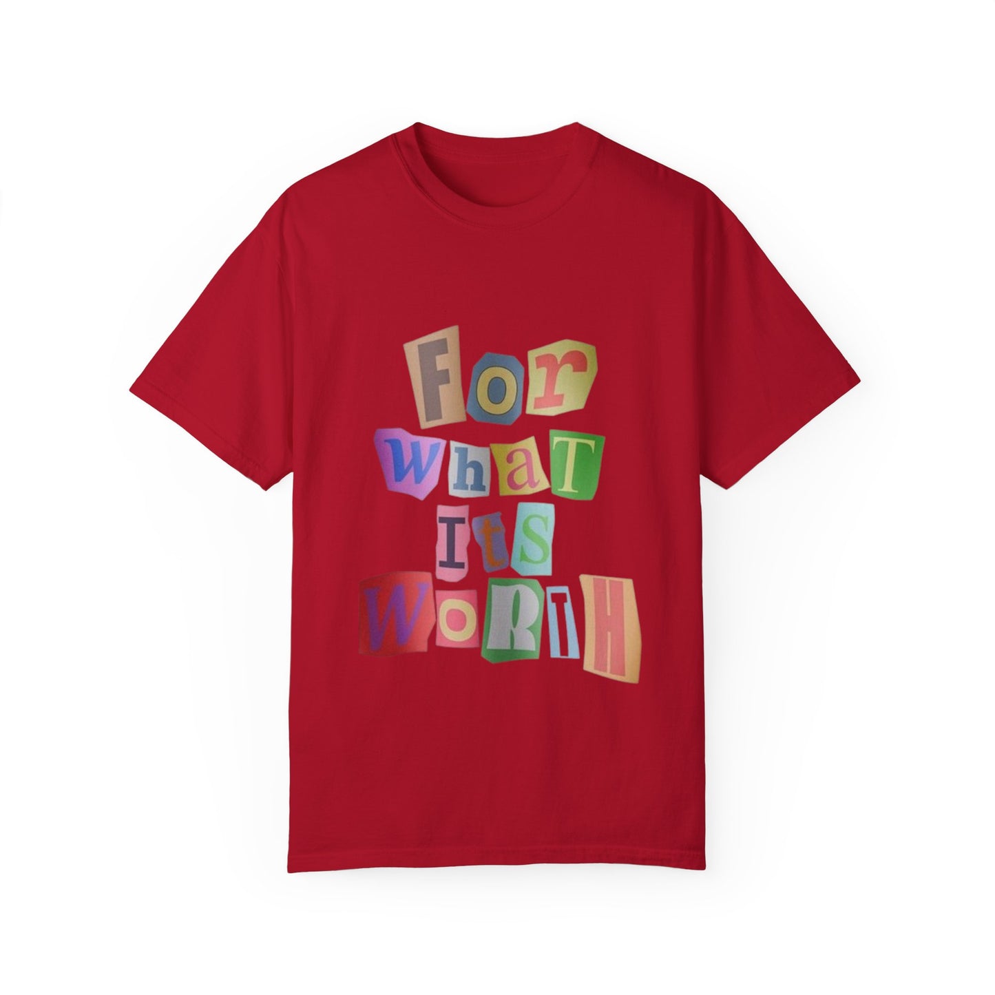 Unisex Garment-Dyed T-Shirt: 'For What It's Worth'