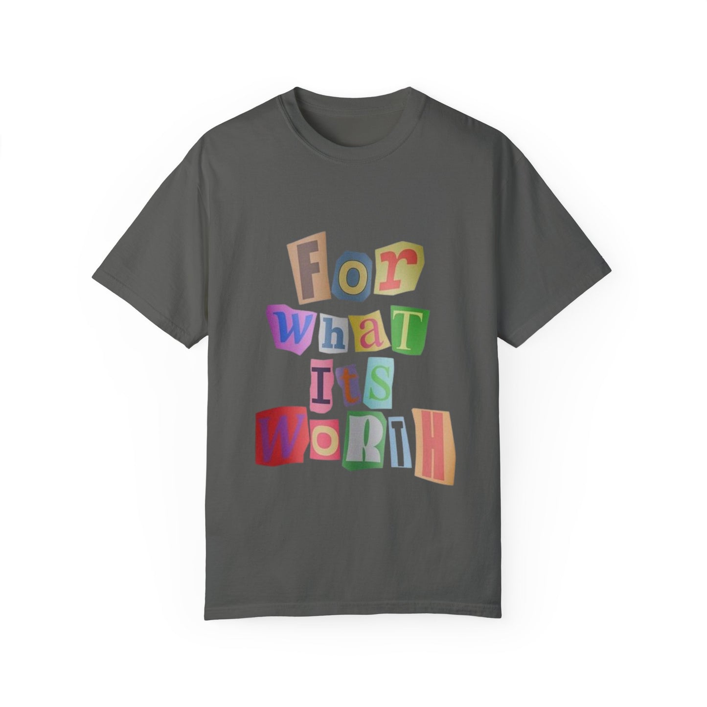 Unisex Garment-Dyed T-Shirt: 'For What It's Worth'