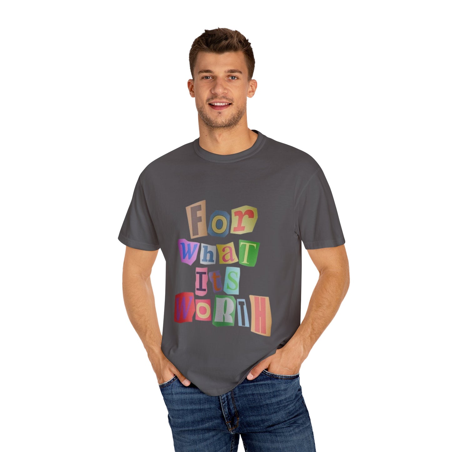 Unisex Garment-Dyed T-Shirt: 'For What It's Worth'