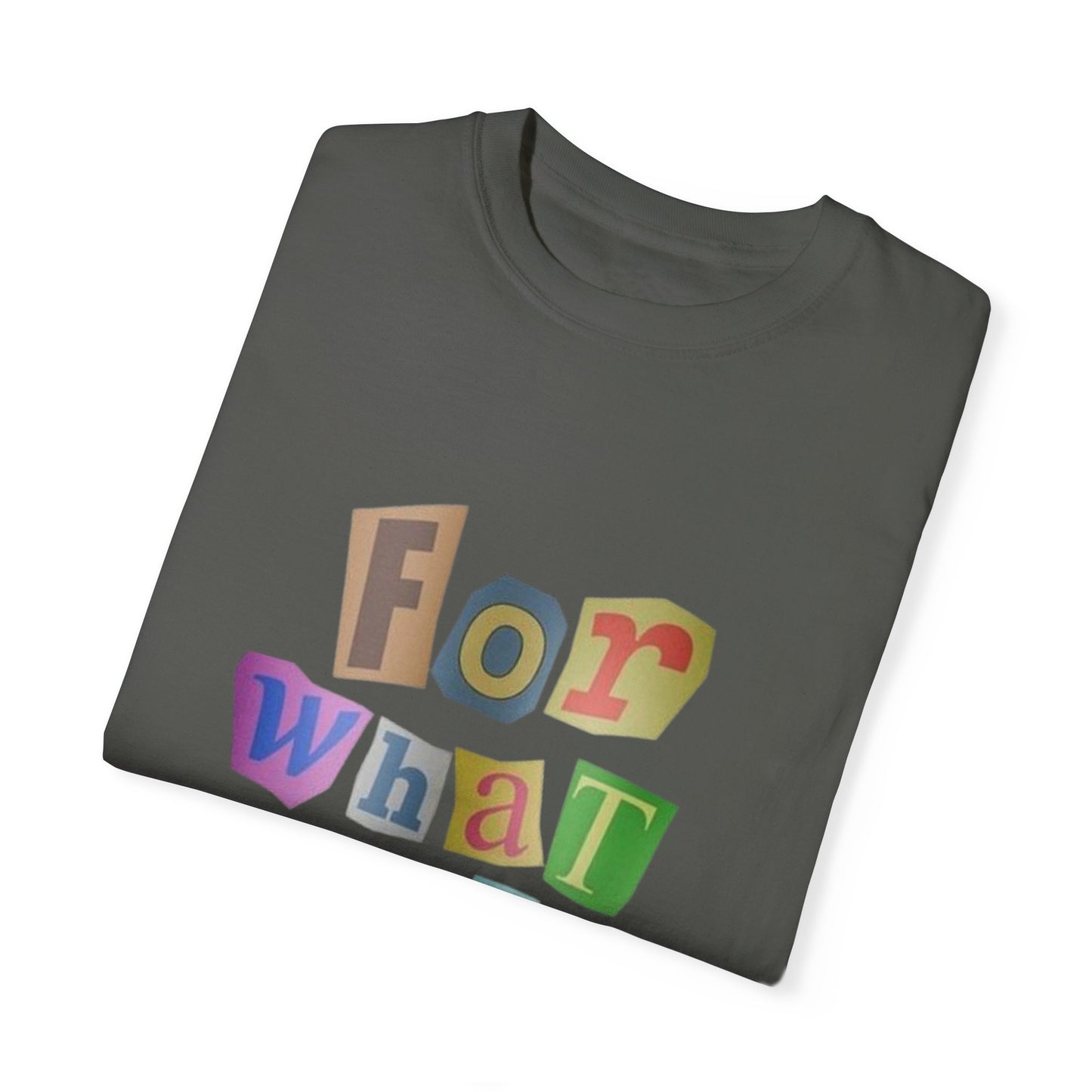 Unisex Garment-Dyed T-Shirt: 'For What It's Worth'