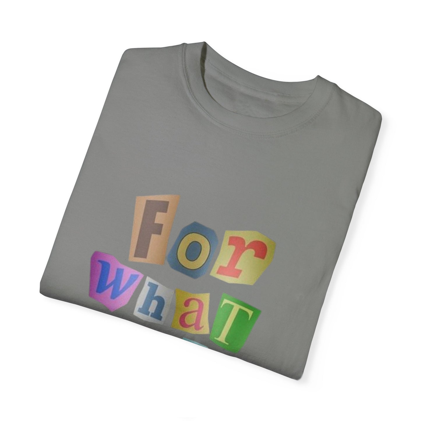 Unisex Garment-Dyed T-Shirt: 'For What It's Worth'