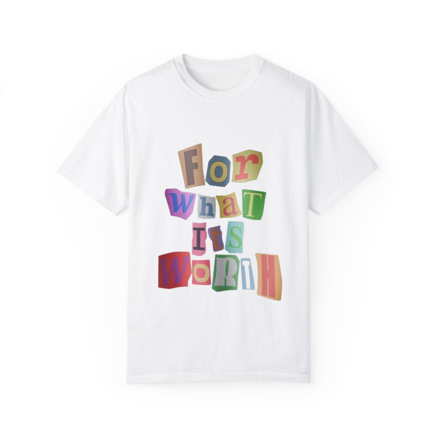Unisex Garment-Dyed T-Shirt: 'For What It's Worth'