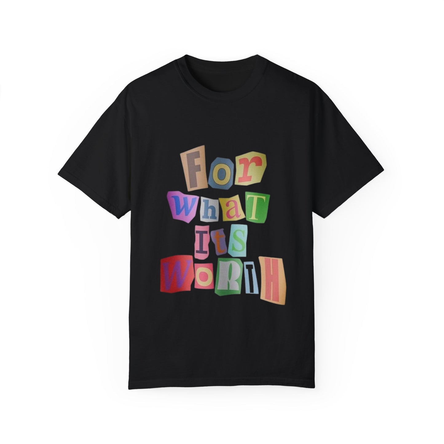 Unisex Garment-Dyed T-Shirt: 'For What It's Worth'