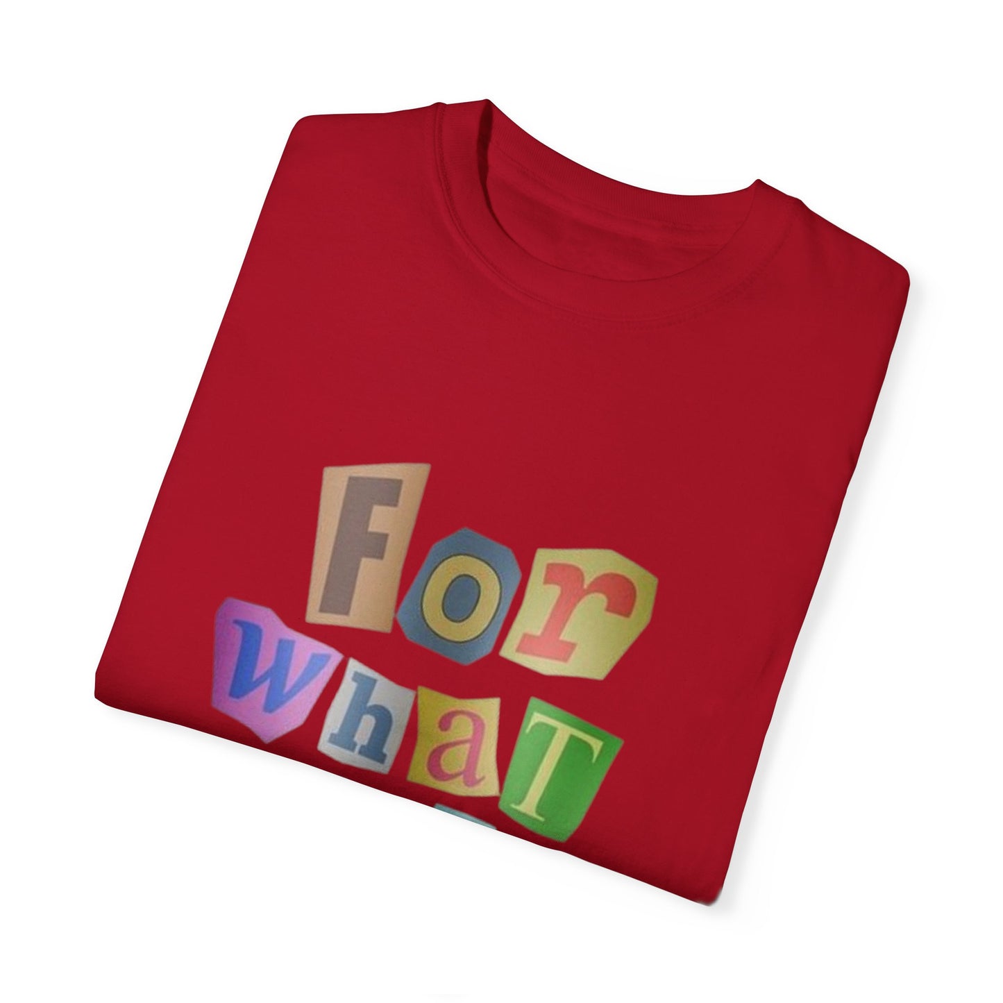 Unisex Garment-Dyed T-Shirt: 'For What It's Worth'