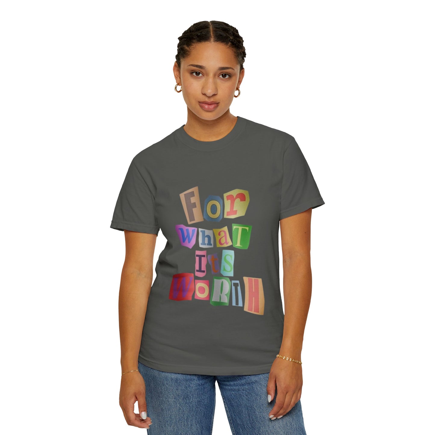 Unisex Garment-Dyed T-Shirt: 'For What It's Worth'