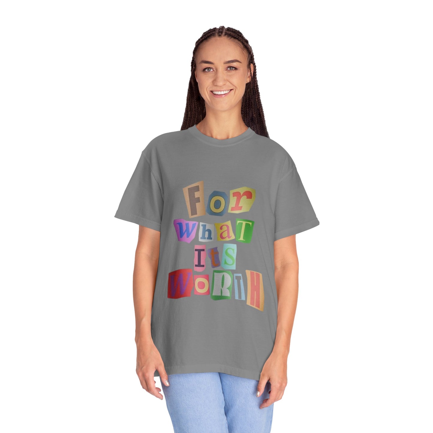 Unisex Garment-Dyed T-Shirt: 'For What It's Worth'