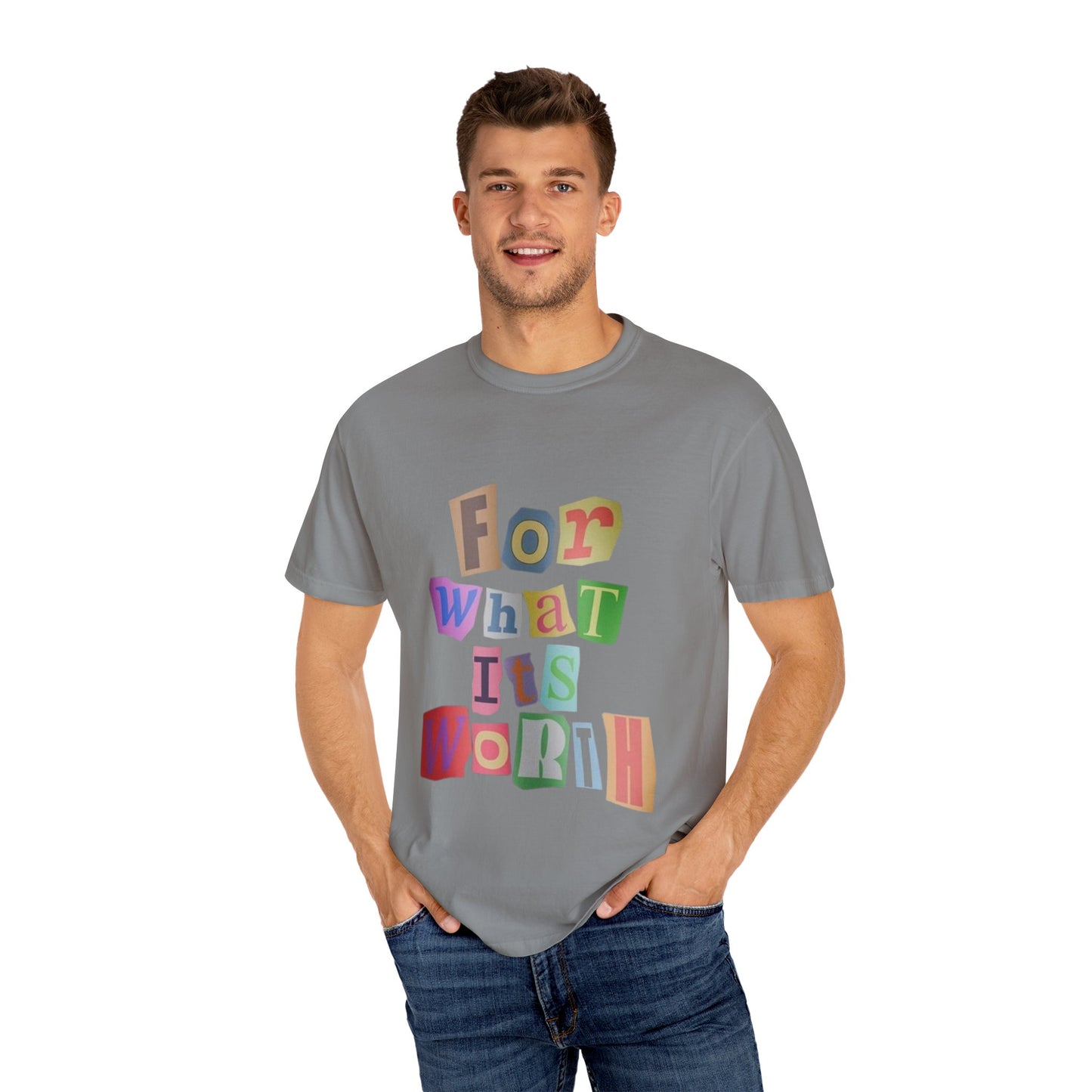 Unisex Garment-Dyed T-Shirt: 'For What It's Worth'