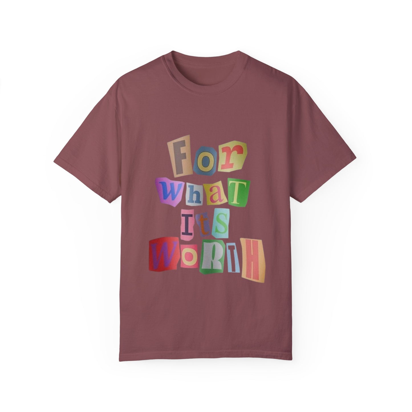 Unisex Garment-Dyed T-Shirt: 'For What It's Worth'