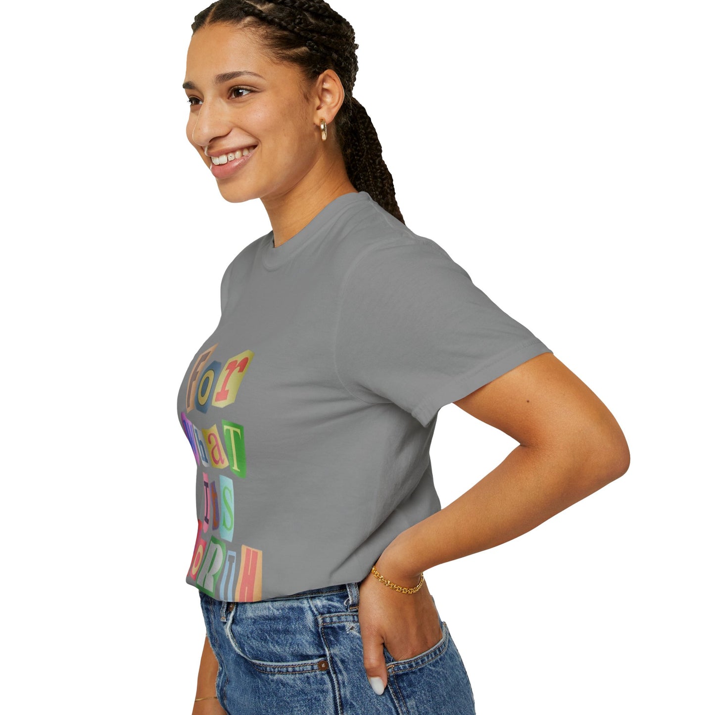 Unisex Garment-Dyed T-Shirt: 'For What It's Worth'