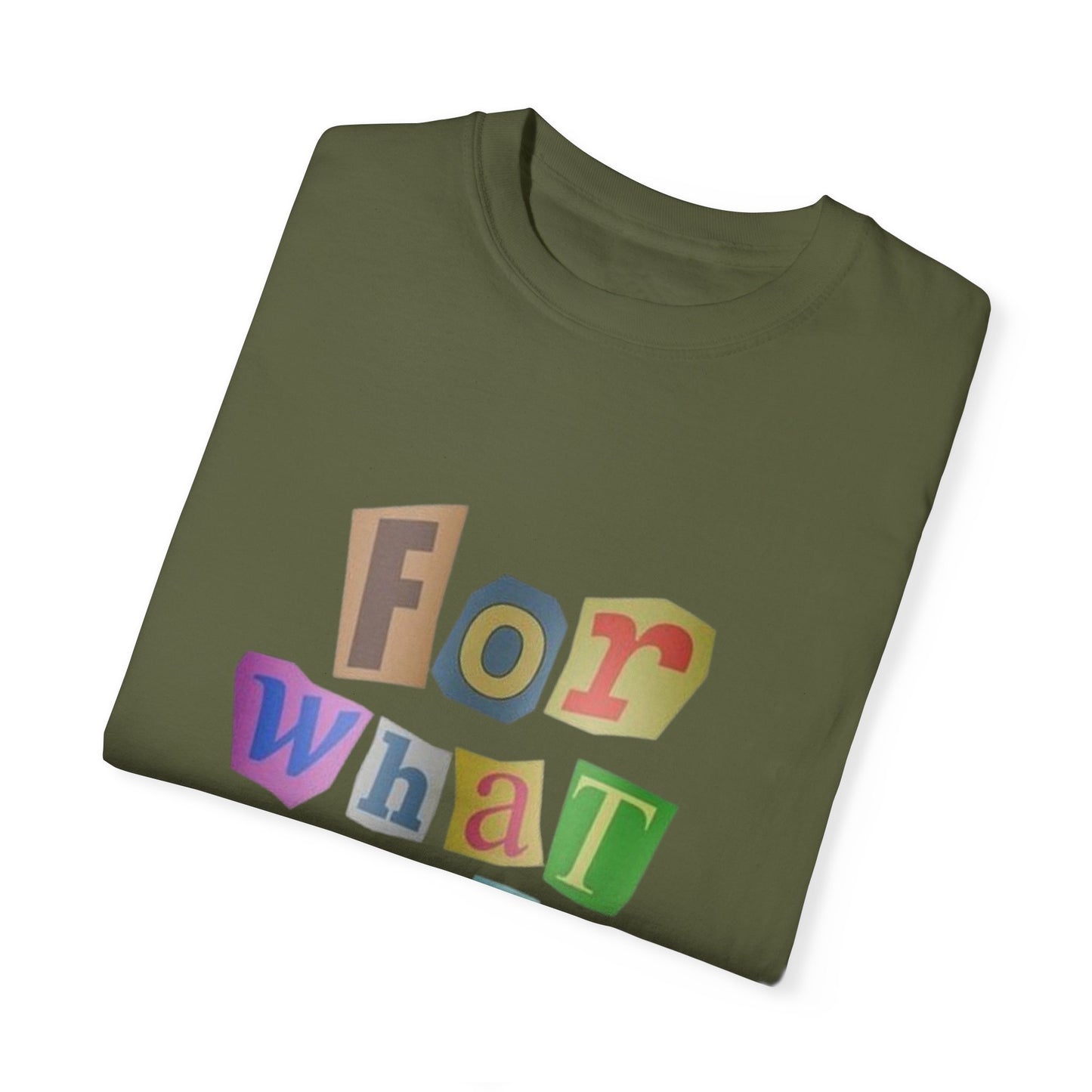 Unisex Garment-Dyed T-Shirt: 'For What It's Worth'