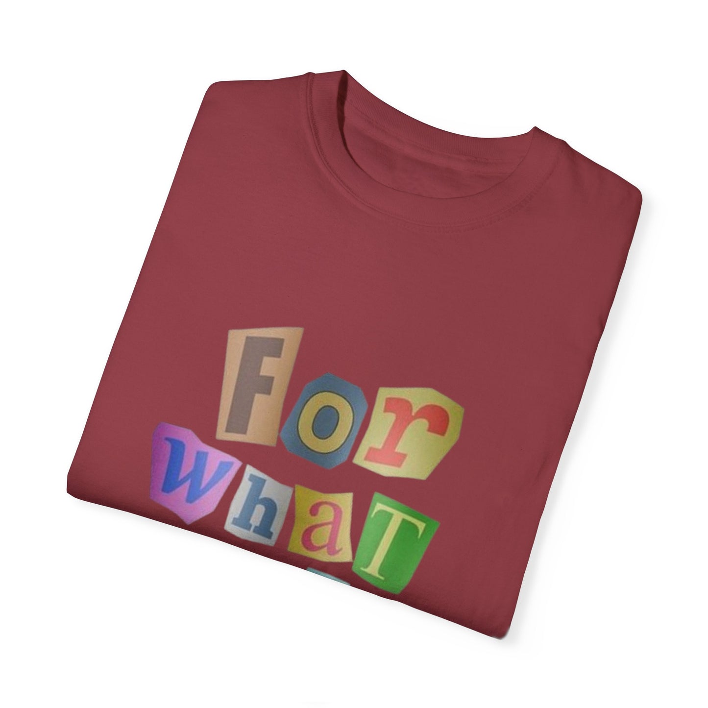 Unisex Garment-Dyed T-Shirt: 'For What It's Worth'