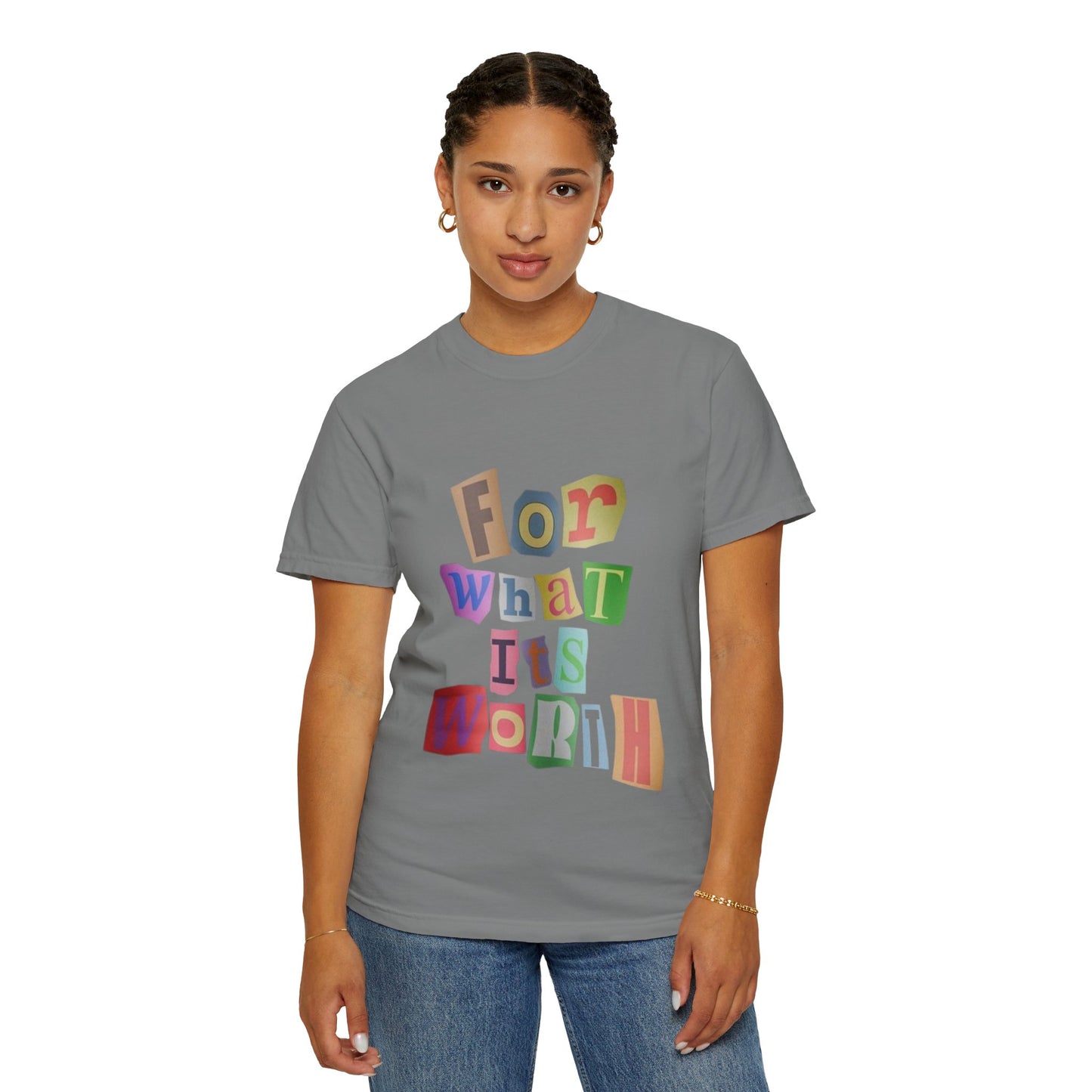 Unisex Garment-Dyed T-Shirt: 'For What It's Worth'