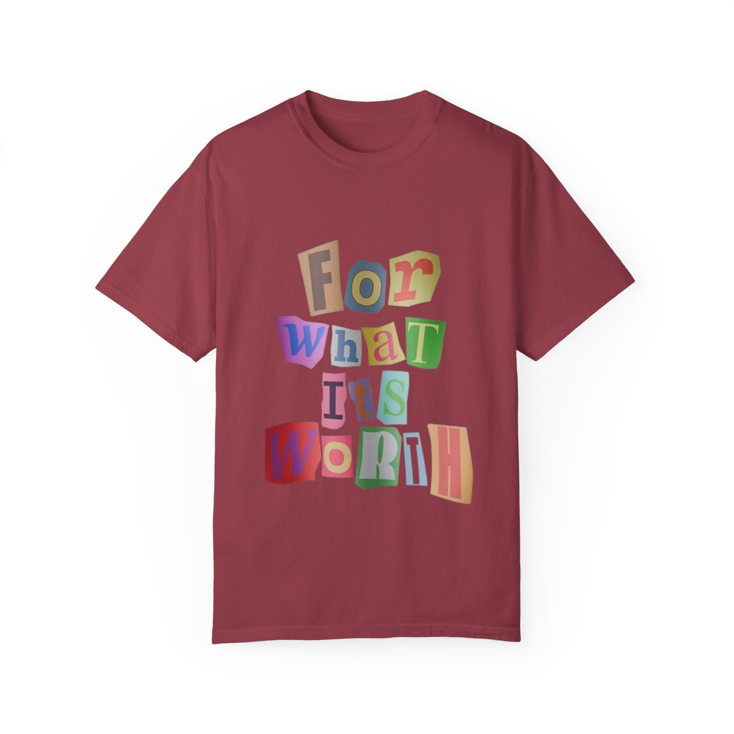 Unisex Garment-Dyed T-Shirt: 'For What It's Worth'