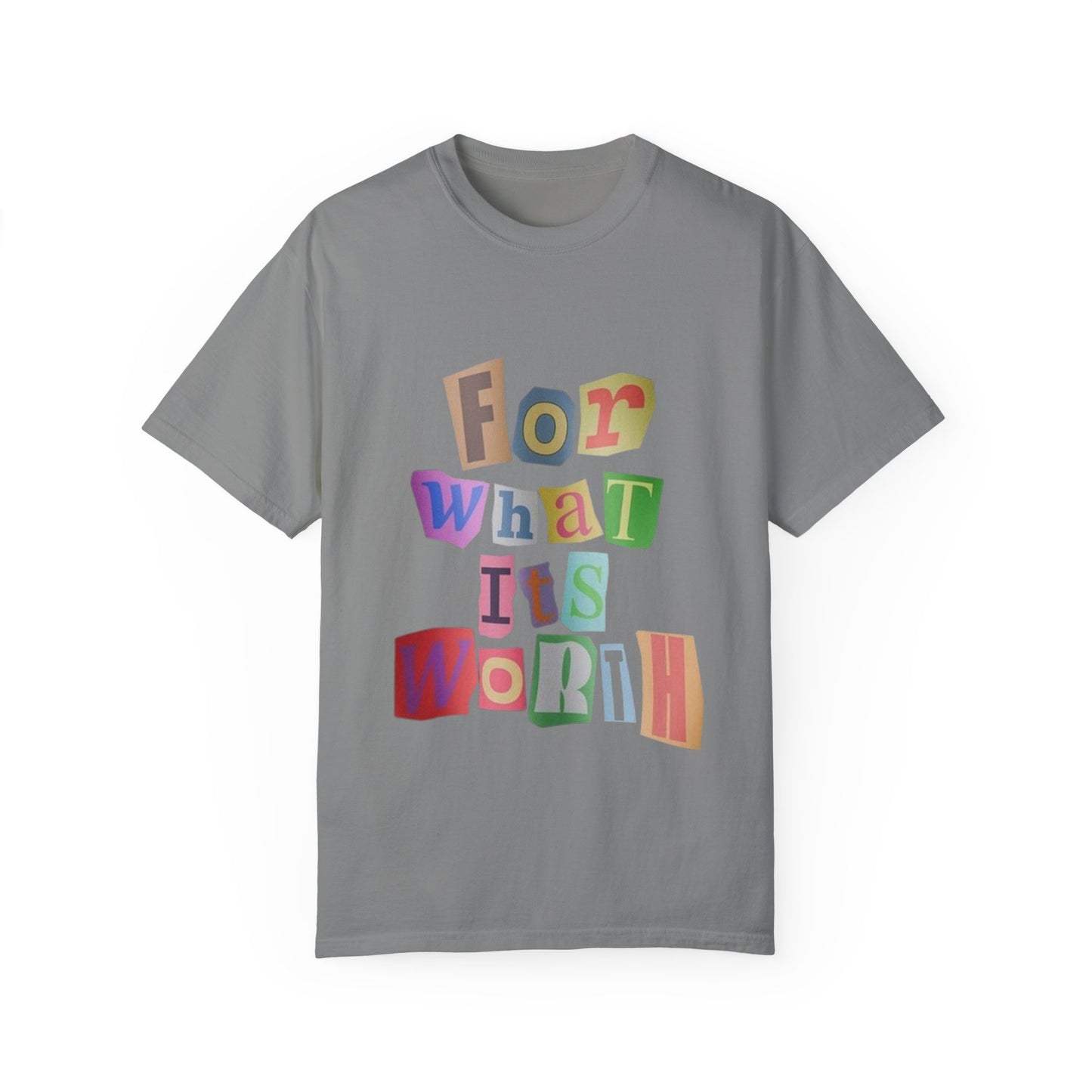 Unisex Garment-Dyed T-Shirt: 'For What It's Worth'