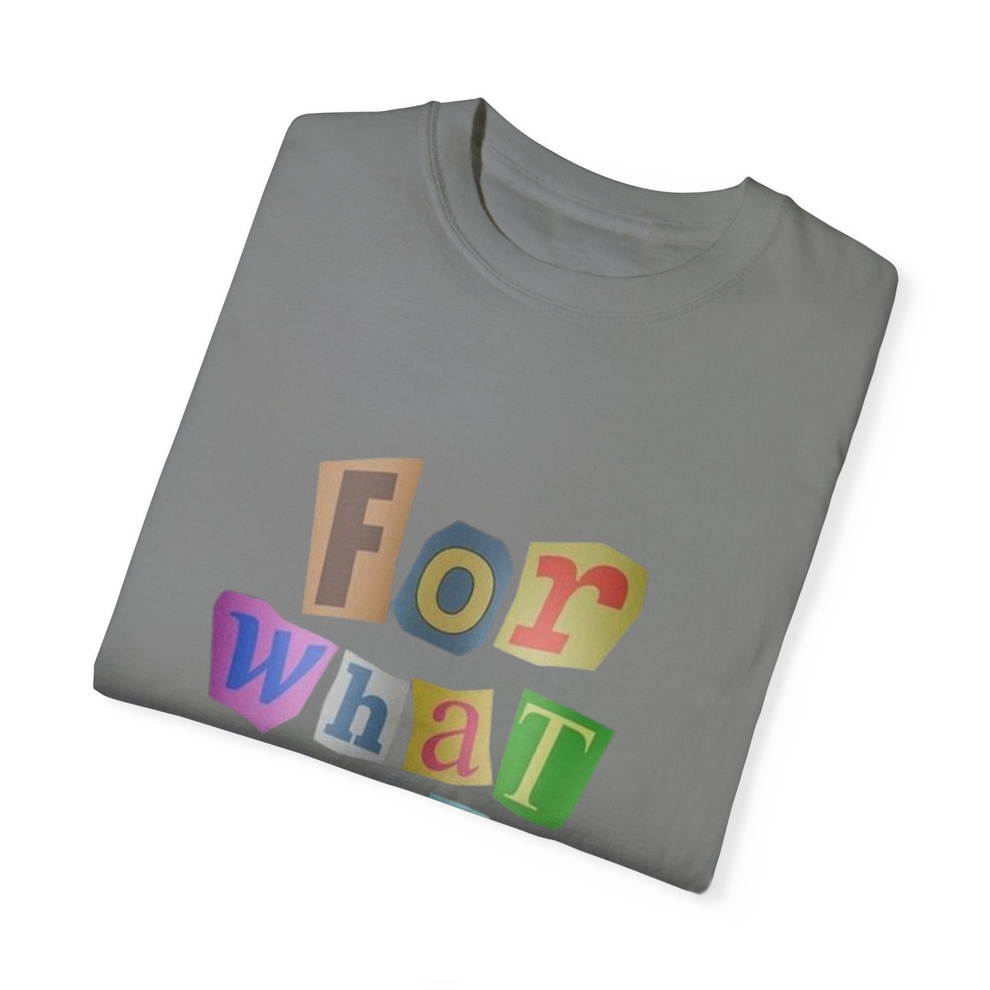 Unisex Garment-Dyed T-Shirt: 'For What It's Worth'