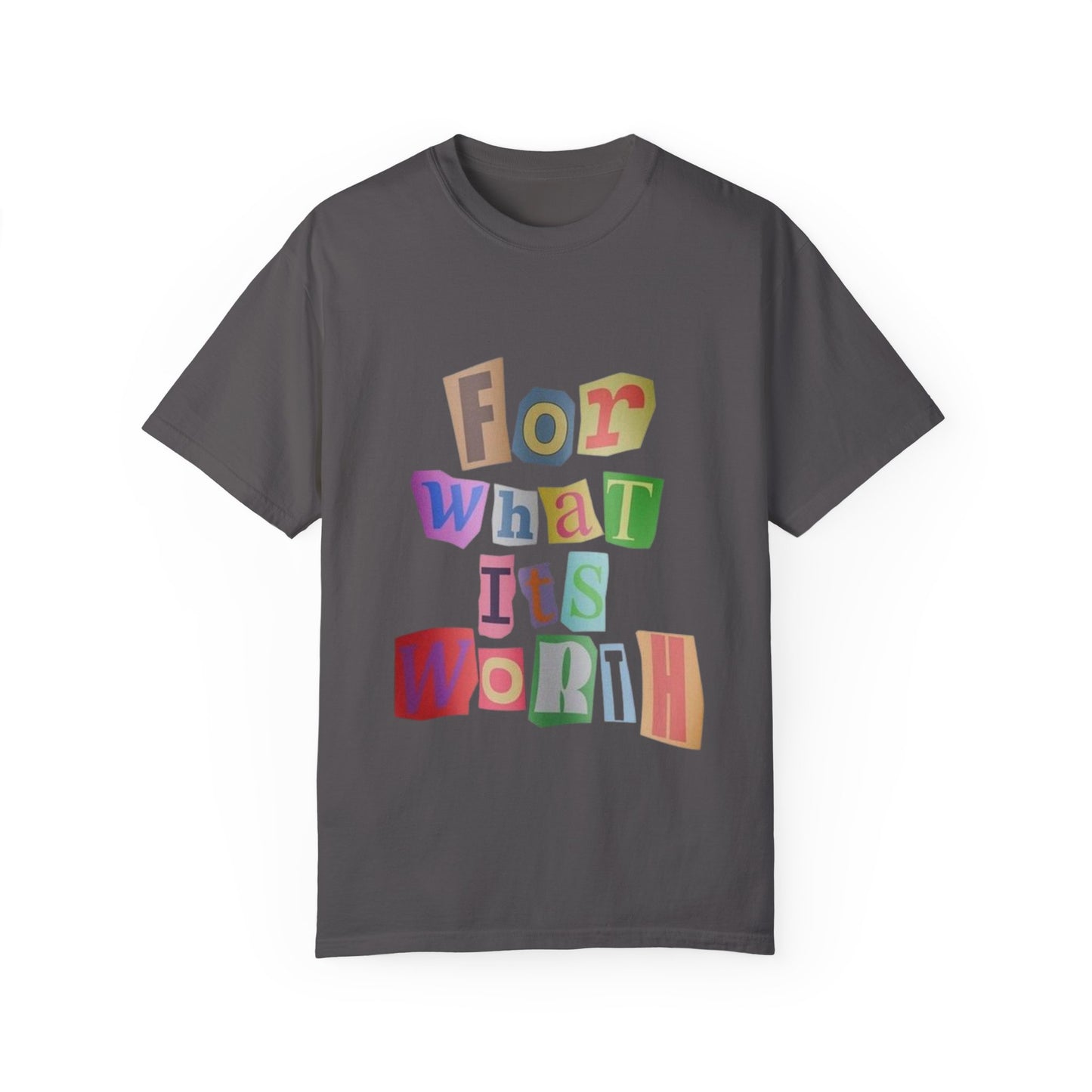 Unisex Garment-Dyed T-Shirt: 'For What It's Worth'