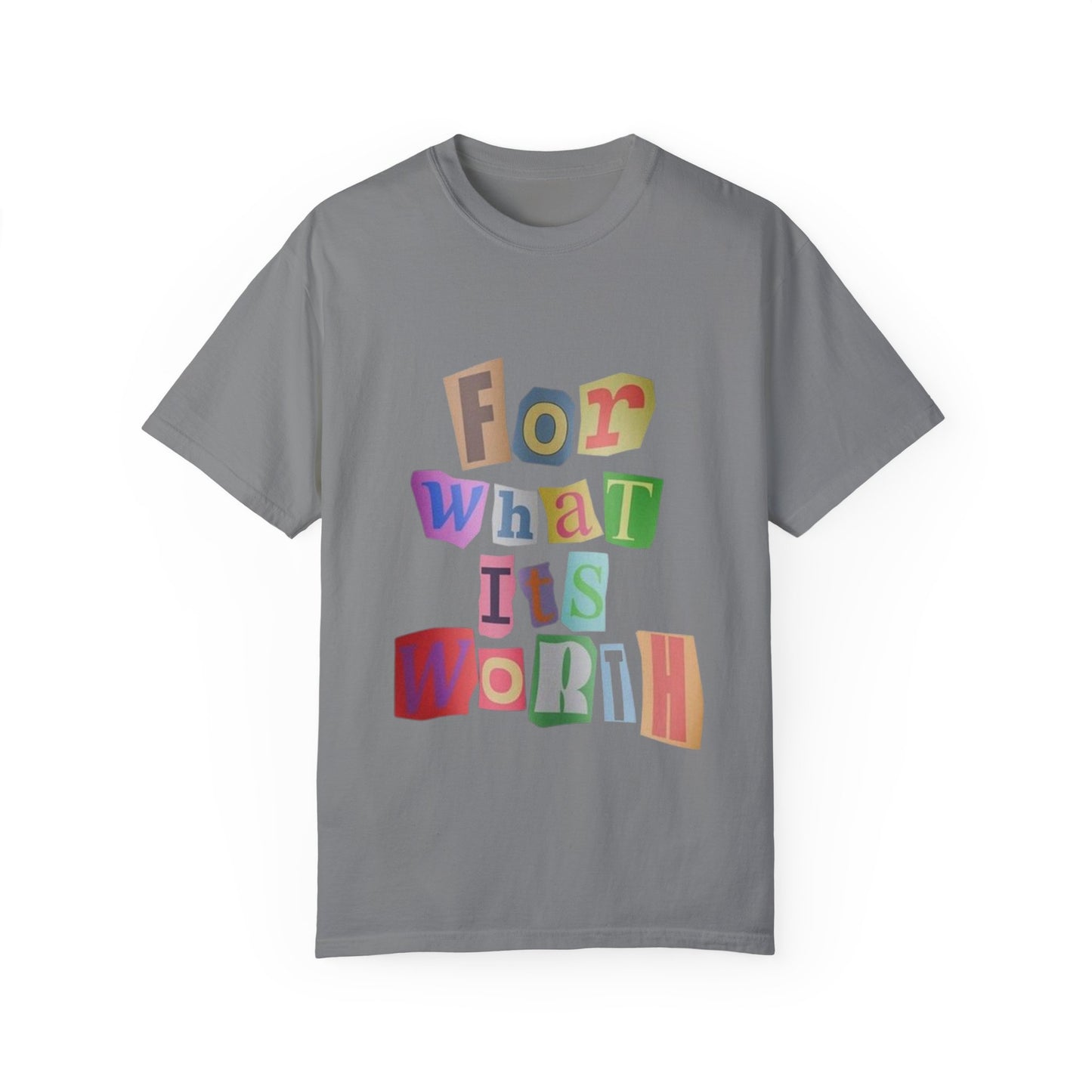 Unisex Garment-Dyed T-Shirt: 'For What It's Worth'