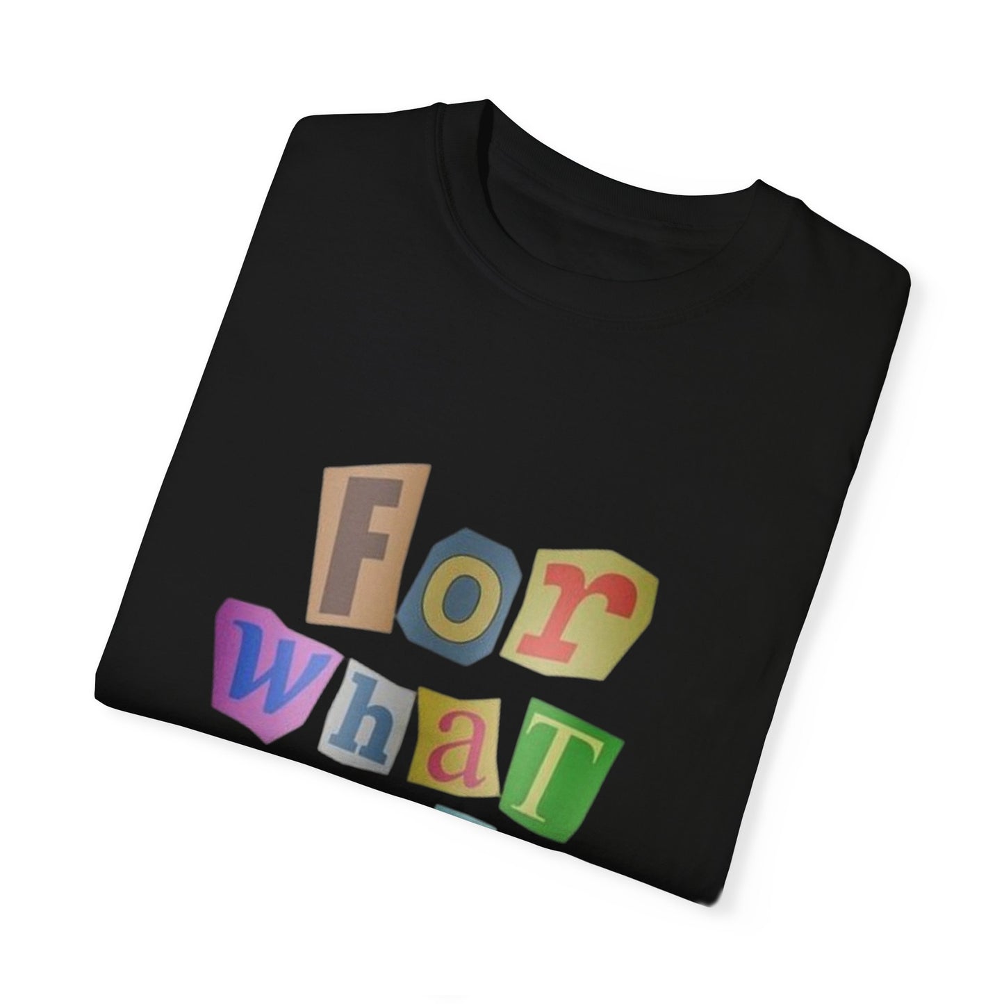 Unisex Garment-Dyed T-Shirt: 'For What It's Worth'