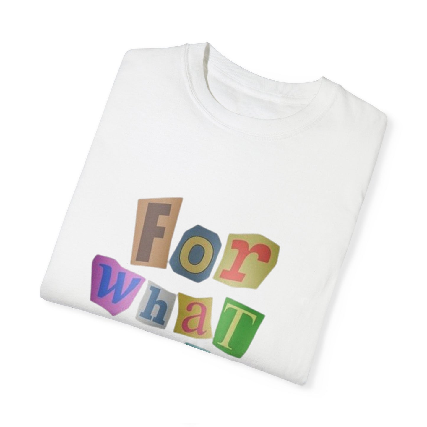 Unisex Garment-Dyed T-Shirt: 'For What It's Worth'
