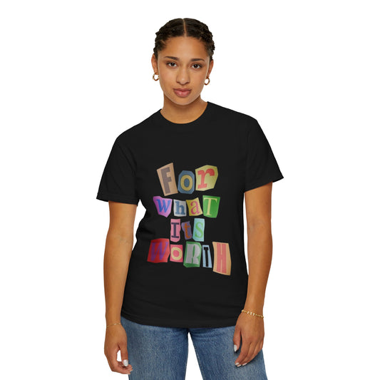 Unisex Garment-Dyed T-Shirt: 'For What It's Worth'