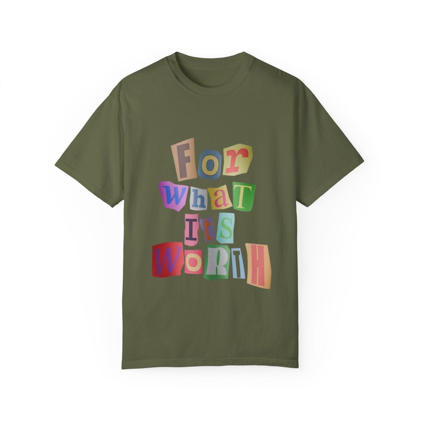 Unisex Garment-Dyed T-Shirt: 'For What It's Worth'